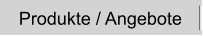 Produkte / Angebote
