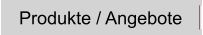 Produkte / Angebote