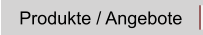 Produkte / Angebote